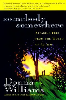Niekto niekde: Niekto iný: oslobodiť sa zo sveta autizmu - Somebody Somewhere: Breaking Free from the World of Autism