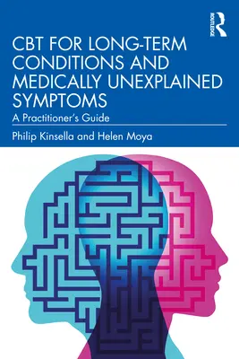 CBT pre dlhodobé ochorenia a medicínsky nevysvetliteľné príznaky: Príručka pre praktického lekára - CBT for Long-Term Conditions and Medically Unexplained Symptoms: A Practitioner's Guide