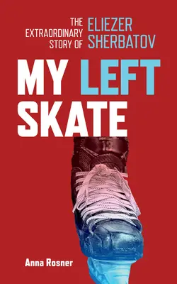 Moja ľavá korčuľa: Neobyčajný príbeh Eliezera Šerbatova - My Left Skate: The Extraordinary Story of Eliezer Sherbatov