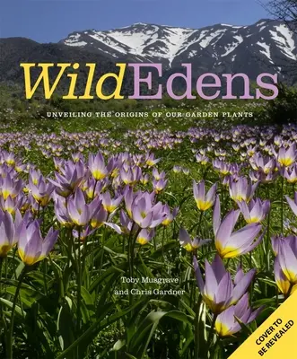Divoké krajiny: Vydanie knihy Edensens: História a biotopy našich najobľúbenejších záhradných rastlín (The History and Habitat of Our Most-Loved Garden Plants) - Wild Edens: The History and Habitat of Our Most-Loved Garden Plants