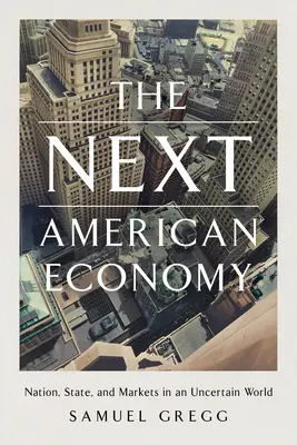 Ďalšia americká ekonomika: Vydanie knihy: Národ, štát a trhy v neistom svete - The Next American Economy: Nation, State, and Markets in an Uncertain World