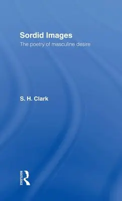 Hnusné obrazy: Poézia mužskej túžby - Sordid Images: The Poetry of Masculine Desire