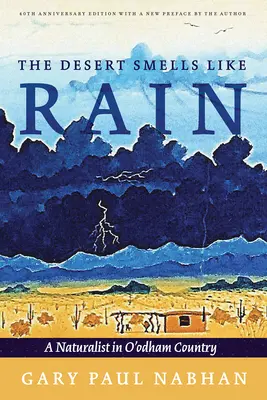 Púšť vonia po daždi: Prírodovedec v krajine O'Odhamovcov - The Desert Smells Like Rain: A Naturalist in O'Odham Country