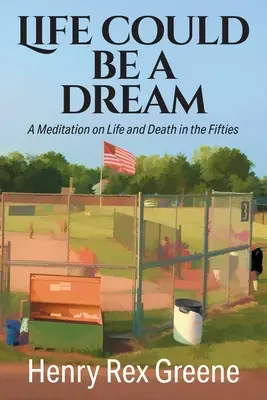 Život môže byť sen: Rozjímanie o živote a smrti v päťdesiatych rokoch - Life Could be a Dream: A Meditation on Life and Death in the Fifties