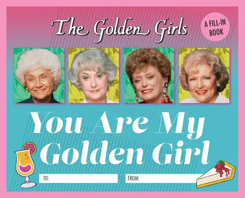 Zlaté dievčatá: Zlaté dievča: Ty si moje zlaté dievča: A Fill-In Book: Zlaté dievčatá: A Fill-In Book - The Golden Girls: You Are My Golden Girl: A Fill-In Book