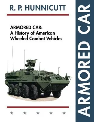 Obrnené auto: História amerických kolesových bojových vozidiel - Armored Car: A History of American Wheeled Combat Vehicles