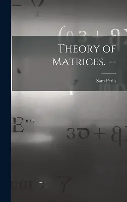 Teória matíc. -- - Theory of Matrices. --