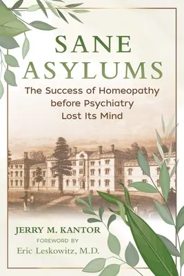 Azylové domy pre duševne chorých: Úspech homeopatie pred tým, ako psychiatria stratila rozum - Sane Asylums: The Success of Homeopathy Before Psychiatry Lost Its Mind