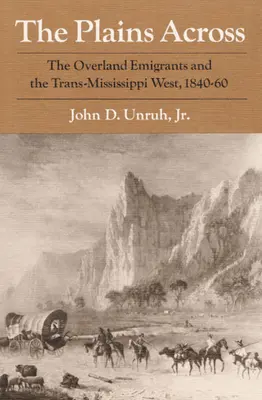 The Plains Across: The Overland Emigrants and the Trans-Mississippi West, 1840-60