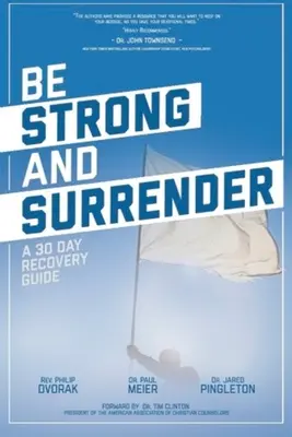 Buď silný a poddaj sa: Sprievodca 30-dňovým zotavením - Be Strong and Surrender: A 30 Day Recovery Guide