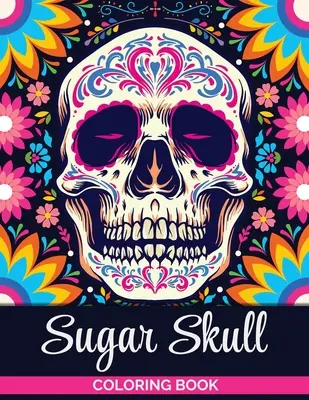 Kniha na vyfarbovanie cukrových lebiek: Kniha na vyfarbovanie pre dospievajúcich a dospelých: Dizajny lebiek na uvoľnenie od stresu pre dospelých - Sugar Skulls Coloring Book: A Coloring Book for Teens and Adults: Stress Relieving Skull Designs for Adults Relaxation