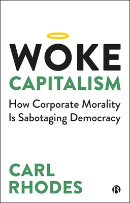 Prebudený kapitalizmus: Ako korporátna morálka sabotuje demokraciu - Woke Capitalism: How Corporate Morality Is Sabotaging Democracy