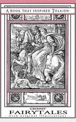 Grimmovské rozprávky - kniha, ktorá inšpirovala Tolkiena: S pôvodnými ilustráciami - Grimms' Fairytales - A Book That Inspired Tolkien: With Original Illustrations