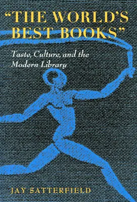 Najlepšie knihy sveta: Vkus, kultúra a moderná knižnica - The World's Best Books: Taste, Culture, and the Modern Library