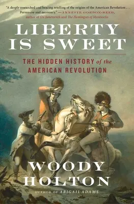 Sloboda je sladká: Skryté dejiny americkej revolúcie - Liberty Is Sweet: The Hidden History of the American Revolution
