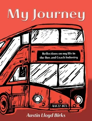 Moja cesta: Úvahy o mojom živote v autobusovej doprave - My Journey: Reflections on my life in the Bus and Coach Industry