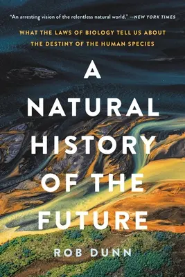 Prírodopis budúcnosti: Čo nám zákony biológie hovoria o osude ľudského druhu - A Natural History of the Future: What the Laws of Biology Tell Us about the Destiny of the Human Species