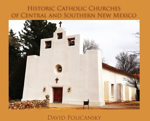 Historické katolícke kostoly v strednom a južnom Novom Mexiku (Historic Catholic Churches of Central and Southern New Mexico / Casebound) - Historic Catholic Churches of Central and Southern New Mexico / Casebound