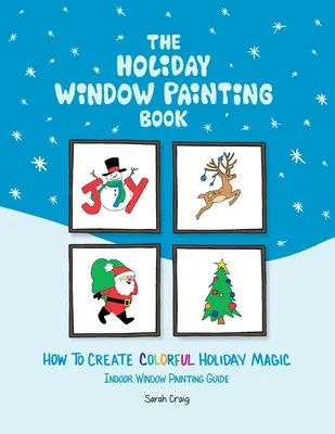 Kniha o dovolenkovom maľovaní okien: Ako vytvoriť farebné prázdninové kúzlo - The Holiday Window Painting Book: How to Create Colorful Holiday Magic
