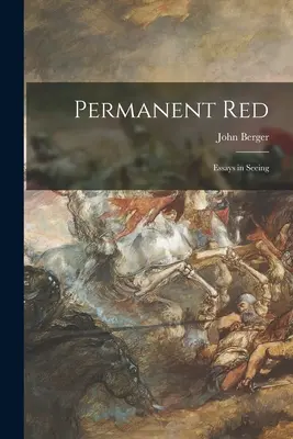 Trvalá červená; Eseje o videní - Permanent Red; Essays in Seeing