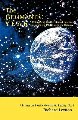 Geomantický rok: Kalendár sviatkov zameraných na Zem, ktoré zosúlaďujú planétu s galaxiou - The Geomantic Year: A Calendar of Earth-Focused Festivals that Align the Planet with the Galaxy