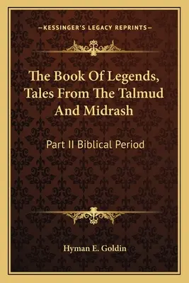 Kniha legiend, príbehy z Talmudu a midrašu: Časť II Biblické obdobie - The Book of Legends, Tales from the Talmud and Midrash: Part II Biblical Period