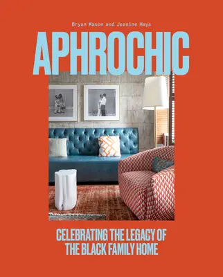 Afrochia: Oslava dedičstva černošského rodinného domu - Aphrochic: Celebrating the Legacy of the Black Family Home