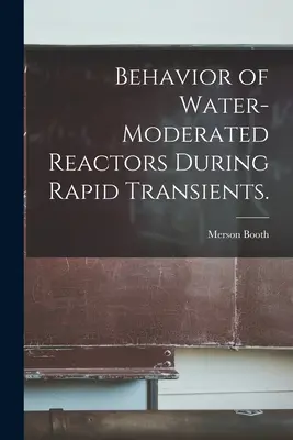 Správanie sa vodou moderovaných reaktorov počas rýchlych prechodných javov. - Behavior of Water-moderated Reactors During Rapid Transients.