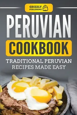 Peruánska kuchárka: Tradičné peruánske recepty pripravené jednoducho - Peruvian Cookbook: Traditional Peruvian Recipes Made Easy