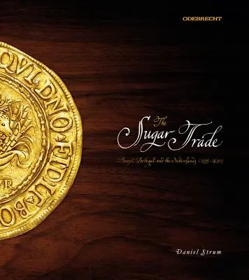 Obchod s cukrom: Brazília, Portugalsko a Holandsko, 1595 - 1630 - The Sugar Trade: Brazil, Portugal, and the Netherlands, 1595-1630