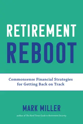 Reštart na dôchodku: Finančné stratégie pre návrat na správnu cestu: Rozumné finančné stratégie pre návrat na správnu cestu - Retirement Reboot: Commonsense Financial Strategies for Getting Back on Track