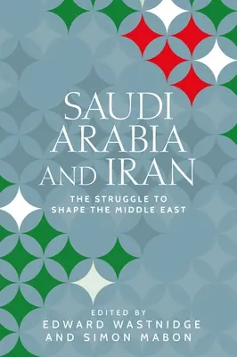 Saudská Arábia a Irán: Boj o formovanie Blízkeho východu - Saudi Arabia and Iran: The Struggle to Shape the Middle East