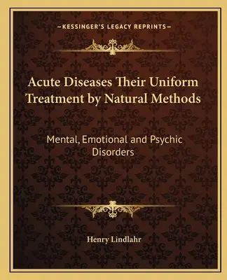 Akútne choroby Ich jednotná liečba prírodnými metódami: Duševné, emocionálne a psychické poruchy - Acute Diseases Their Uniform Treatment by Natural Methods: Mental, Emotional and Psychic Disorders