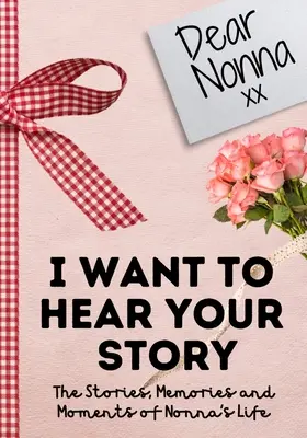 Drahá nonna. Chcem počuť tvoj príbeh: Chcela by som počuť príbehy, spomienky a okamihy, ktoré formovali život Nonny. 7 x 10 palcov - Dear Nonna. I Want To Hear Your Story: A Guided Memory Journal to Share The Stories, Memories and Moments That Have Shaped Nonna's Life 7 x 10 inch