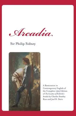 Arcadia: Obnovenie kompletného vydania Arcadie grófky z Pembroke z roku 1593 od Charlesa St. - Arcadia: A Restoration in Contemporary English of the Complete 1593 Edition of the Countess of Pembroke's Arcadia by Charles St