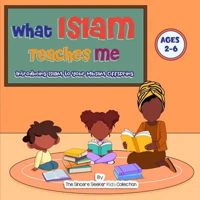 Čo ma učí islam: Predstavujeme islam svojim moslimským potomkom - What Islam Teaches Me: Introducing Islam to Your Muslim Offspring