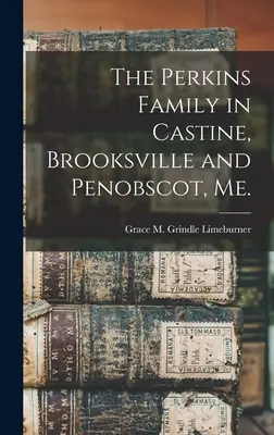 Rodina Perkinsovcov v Castine, Brooksville a Penobscote, Me. - The Perkins Family in Castine, Brooksville and Penobscot, Me.