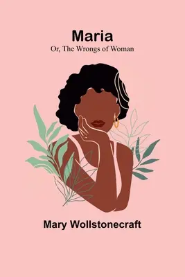 Mária; alebo o ženských krivdách (Maria; Or, The Wrongs of Woman) - Maria; Or, The Wrongs of Woman