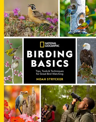 National Geographic Základy vtáctva: Tipy, nástroje a techniky pre skvelé pozorovanie vtákov - National Geographic Birding Basics: Tips, Tools, and Techniques for Great Bird-Watching