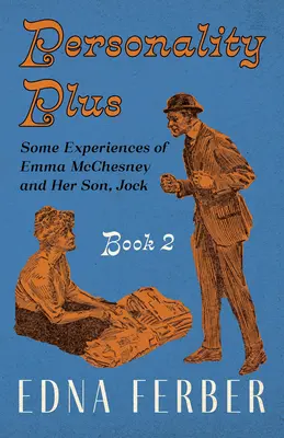 Osobnosť plus - Niektoré skúsenosti Emmy McChesneyovej a jej syna Jocka - kniha 2; s úvodom Rogersa Dickinsona - Personality Plus - Some Experiences of Emma McChesney and Her Son, Jock - Book 2;With an Introduction by Rogers Dickinson