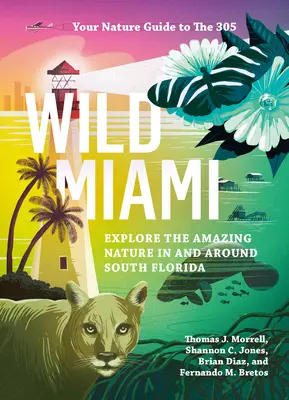 Divoké Miami: Preskúmajte úžasnú prírodu na južnej Floride a v jej okolí - Wild Miami: Explore the Amazing Nature in and Around South Florida