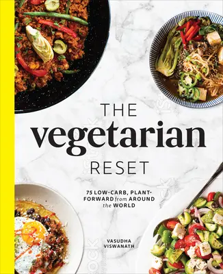 Vegetariánsky reset: Nízkokalorické recepty z celého sveta s rastlinným zložením: 75 receptov s nízkym obsahom uhľohydrátov z celého sveta - The Vegetarian Reset: 75 Low-Carb, Plant-Forward Recipes from Around the World