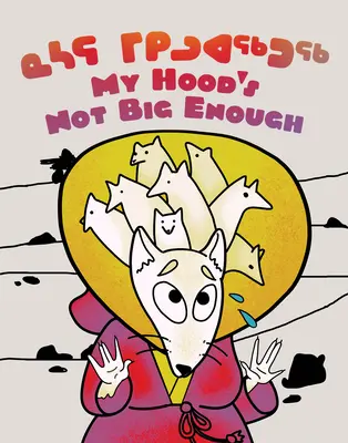 Moja kapucňa nie je dosť veľká! Dvojjazyčné inuktitské a anglické vydanie - My Hood's Not Big Enough!: Bilingual Inuktitut and English Edition