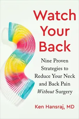 Chráňte si chrbát: Vydržte: Deväť osvedčených stratégií na zníženie bolesti krku a chrbta bez operácie - Watch Your Back: Nine Proven Strategies to Reduce Your Neck and Back Pain Without Surgery
