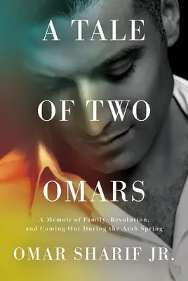 Príbeh dvoch Omarov: A Memoir of Family, Revolution, and Coming Out During Arab Spring - A Tale of Two Omars: A Memoir of Family, Revolution, and Coming Out During the Arab Spring