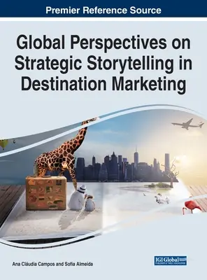 Globálne perspektívy strategického rozprávania príbehov v marketingu destinácií - Global Perspectives on Strategic Storytelling in Destination Marketing