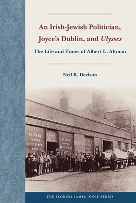Írsko-židovský politik, Joyceov Dublin a Odysseus: Altman: život a doba Alberta L. Altmana (The Life and Times of Albert L. Altman) - An Irish-Jewish Politician, Joyce's Dublin, and Ulysses: The Life and Times of Albert L. Altman