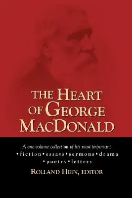 Srdce Georgea MacDonalda: jednosväzková zbierka jeho najdôležitejších beletristických diel, esejí, kázní, drám a životopisných informácií - The Heart of George MacDonald: A One-Volume Collection of His Most Important Fiction, Essays, Sermons, Drama, and Biographical Information