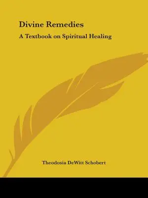 Božské prostriedky: Učebnica duchovného uzdravovania - Divine Remedies: A Textbook on Spiritual Healing