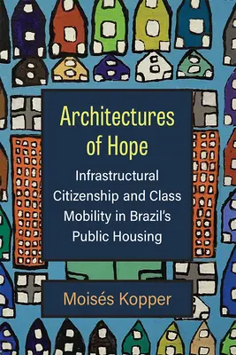 Architektúry nádeje: infraštruktúrne občianstvo a triedna mobilita v brazílskom verejnom bývaní - Architectures of Hope: Infrastructural Citizenship and Class Mobility in Brazil's Public Housing